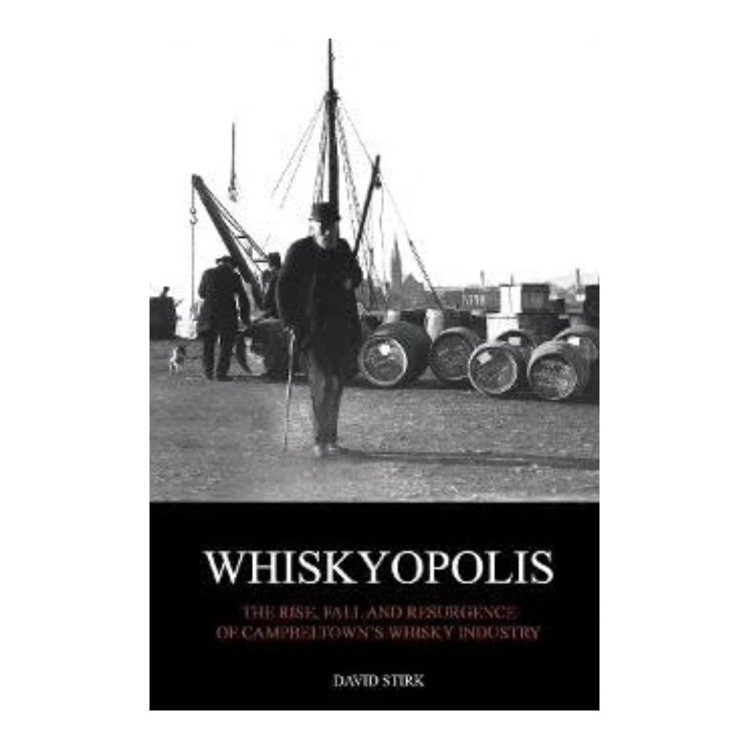 Whiskyopolis: The Rise & Fall of Campbeltown's Whisky Industry by Mood Company